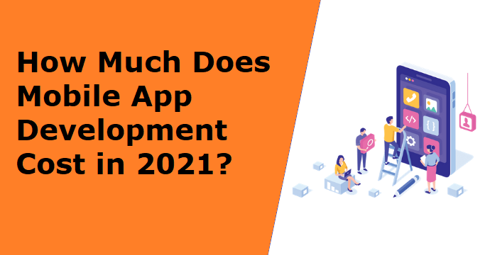How Much Does Mobile App Development Cost in 2021?