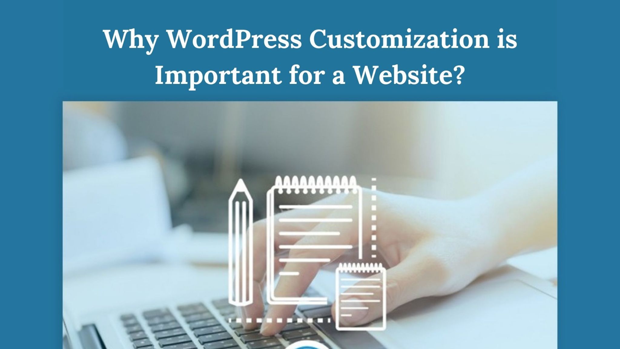 Why WordPress Customization is Important for a Website?