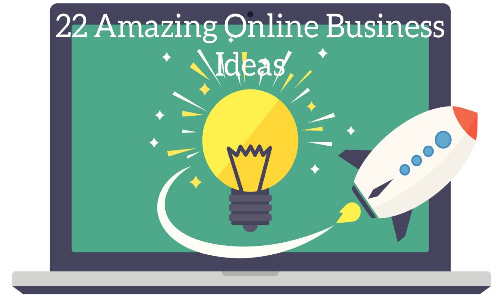 22 Amazing Online Business Ideas for To-Be Entrepreneurs