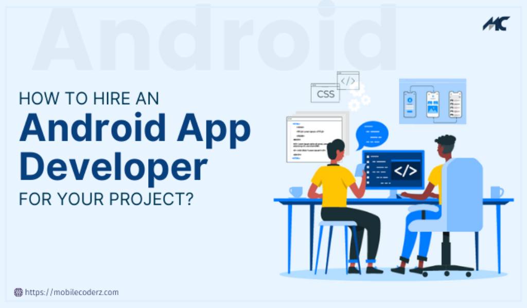How to Hire an Android App Developer for Your Project in 2021?