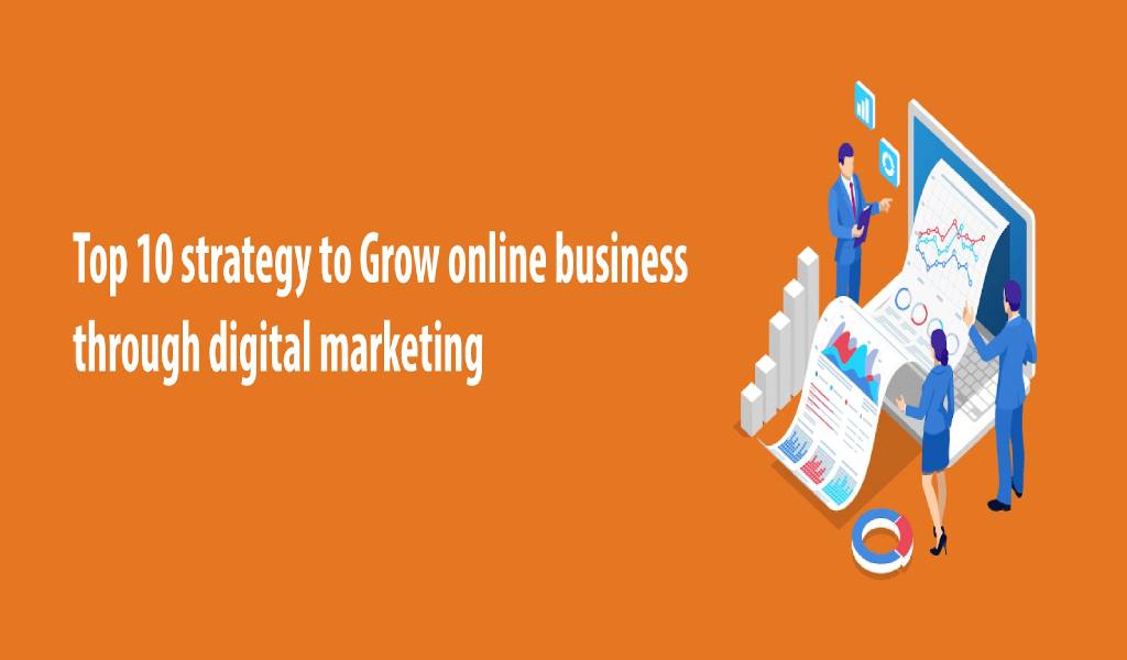 Top 10 strategy to Grow online business through digital marketing