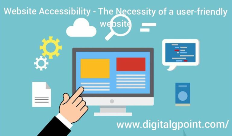 Website Accessibility – The Necessity of a User-Friendly Website