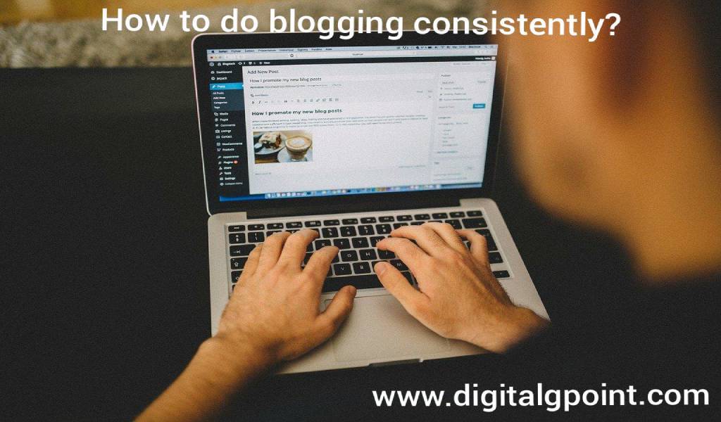 How to do Blogging Consistently?