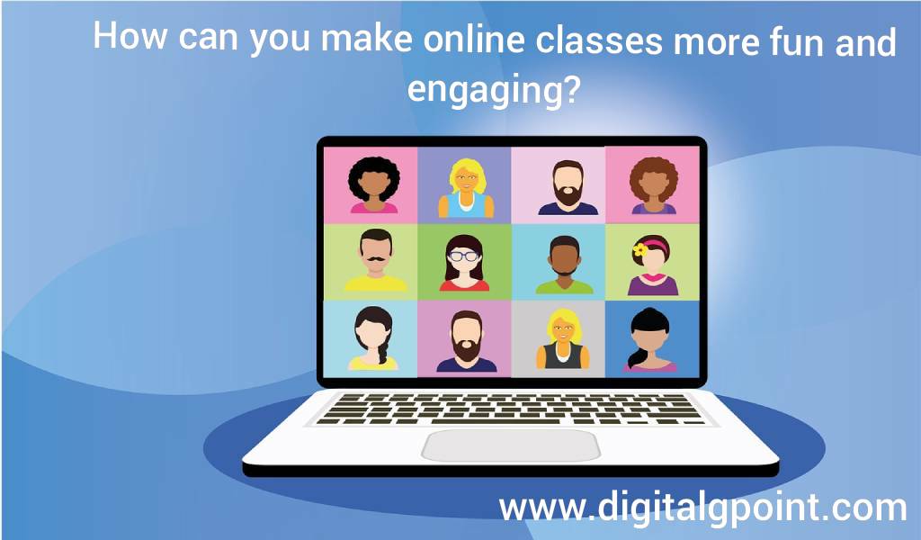 How Can You Make Online Classes More Fun and Engaging?