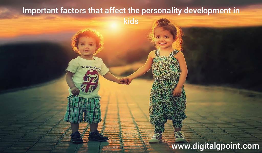 Important factors that affect the personality development in kids.