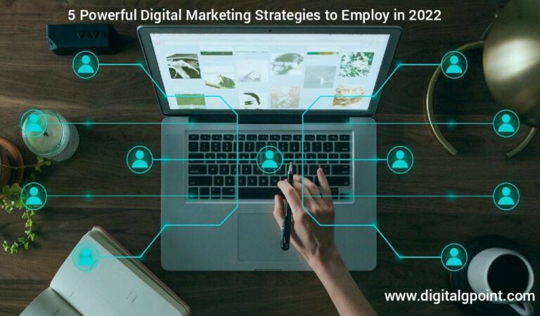 5 Powerful Digital Marketing Strategies to Employ in 2022