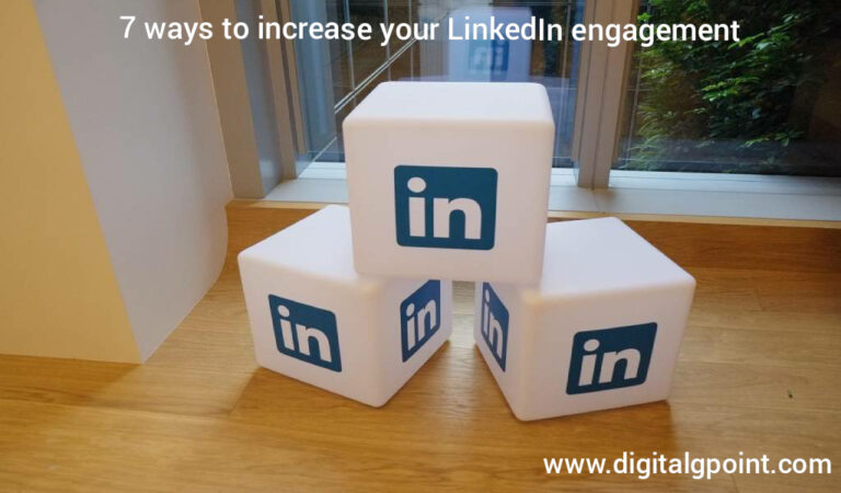 7 Ways To Increase Your LinkedIn Engagement