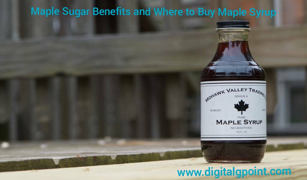 Maple Sugar Benefits and Where to Buy Maple Syrup   