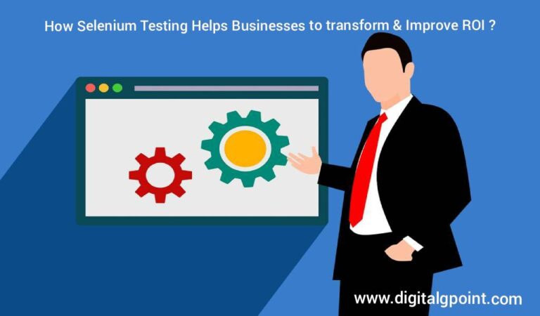 How Selenium Testing Helps Businesses to Transform & Improve ROI