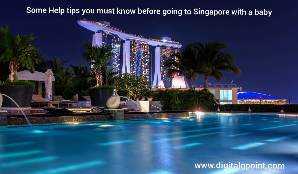 Some Help Tips You Must Know Before Going to Singapore with A Baby
