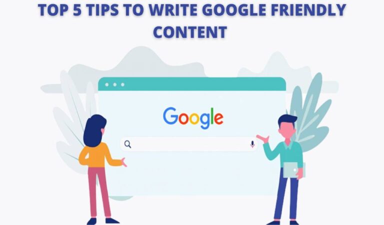Top 5 Tips To Write Google Friendly Content