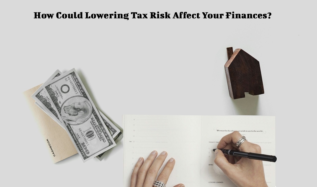 Lowering Tax Risk Affect Your Finances